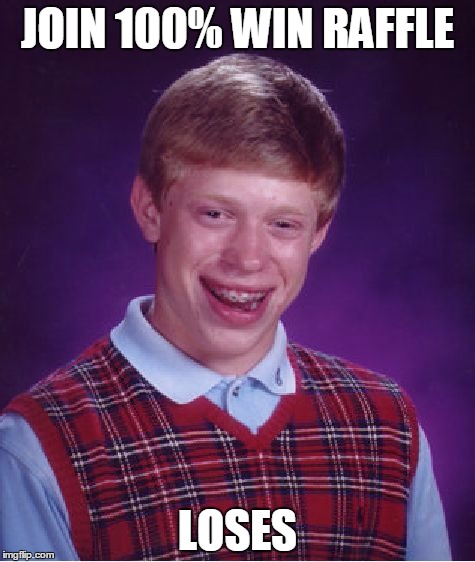 Bad Luck Brian Meme | JOIN 100% WIN RAFFLE; LOSES | image tagged in memes,bad luck brian | made w/ Imgflip meme maker