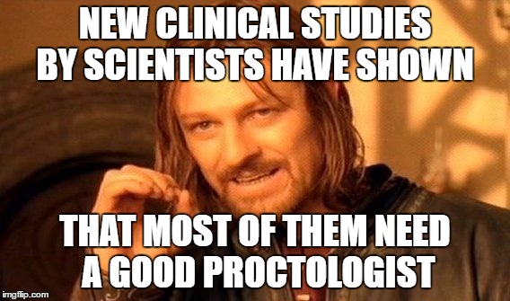 One Does Not Simply Meme | NEW CLINICAL STUDIES BY SCIENTISTS HAVE SHOWN THAT MOST OF THEM NEED A GOOD PROCTOLOGIST | image tagged in memes,one does not simply | made w/ Imgflip meme maker