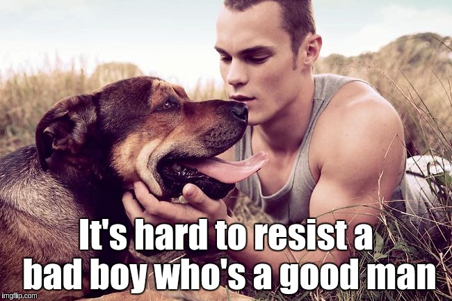 Bad boy/Good man | It's hard to resist a bad boy
who's a good man | image tagged in sexy man,hot guy,hot man,hot boy | made w/ Imgflip meme maker