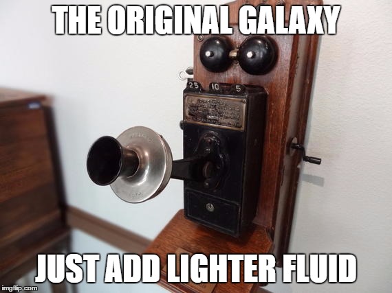 THE ORIGINAL GALAXY JUST ADD LIGHTER FLUID | made w/ Imgflip meme maker