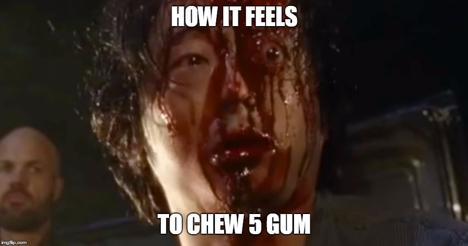 HOW IT FEELS; TO CHEW 5 GUM | image tagged in how it feels | made w/ Imgflip meme maker
