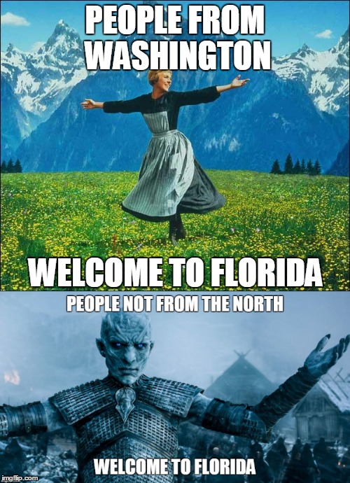 PEOPLE FROM WASHINGTON; WELCOME TO FLORIDA | image tagged in game of thrones | made w/ Imgflip meme maker