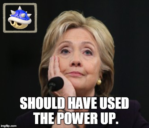 Should Of | SHOULD HAVE USED THE POWER UP. | image tagged in election 2016,hillary clinton 2016,fail,america,donald trump | made w/ Imgflip meme maker