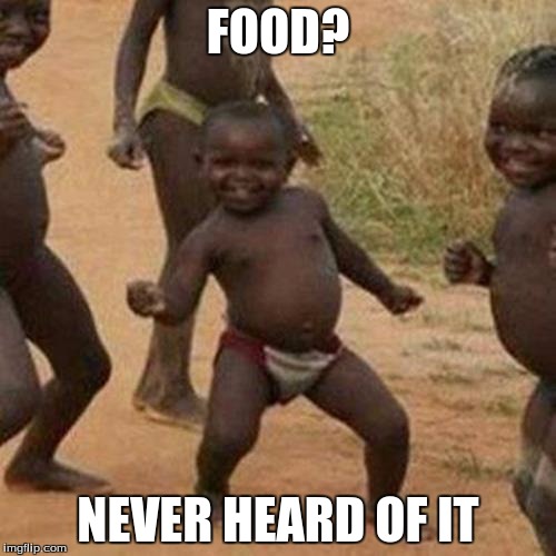 Third World Success Kid | FOOD? NEVER HEARD OF IT | image tagged in memes,third world success kid | made w/ Imgflip meme maker