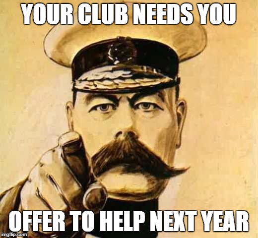 Your Country Needs YOU | YOUR CLUB NEEDS YOU; OFFER TO HELP NEXT YEAR | image tagged in your country needs you | made w/ Imgflip meme maker