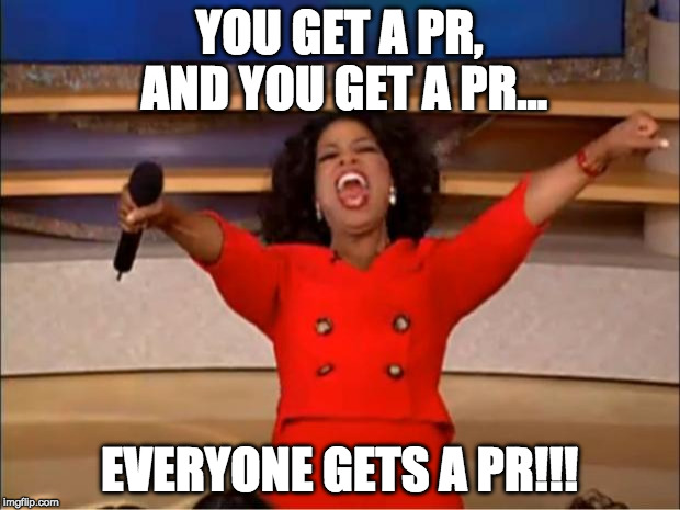 Oprah You Get A Meme | YOU GET A PR, AND YOU GET A PR... EVERYONE GETS A PR!!! | image tagged in memes,oprah you get a | made w/ Imgflip meme maker