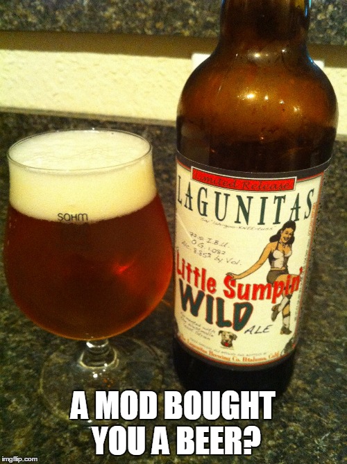 A MOD BOUGHT YOU A BEER? | made w/ Imgflip meme maker