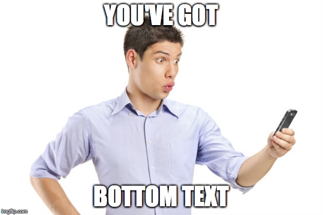 When you text your girl asking for nudes and she actually agrees | YOU'VE GOT; BOTTOM TEXT | image tagged in bottom text,texting,nudes,girl,stock image | made w/ Imgflip meme maker