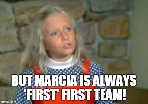 BUT MARCIA IS ALWAYS 'FIRST' FIRST TEAM! | made w/ Imgflip meme maker