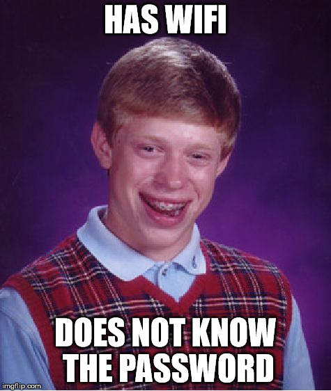 Bad Luck Brian Meme | HAS WIFI DOES NOT KNOW THE PASSWORD | image tagged in memes,bad luck brian | made w/ Imgflip meme maker