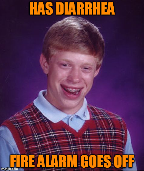 are you sitting down | HAS DIARRHEA; FIRE ALARM GOES OFF | image tagged in memes,bad luck brian,diarrhea,fire alarm,timing,wipe | made w/ Imgflip meme maker