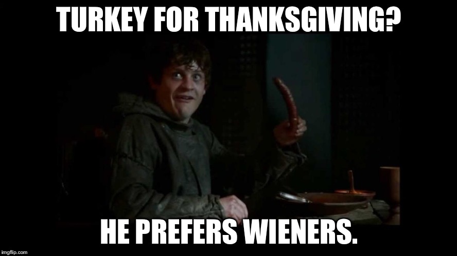 Ramsay Bolton's feast | TURKEY FOR THANKSGIVING? HE PREFERS WIENERS. | image tagged in ramsay bolton,game of thrones,thanksgiving | made w/ Imgflip meme maker