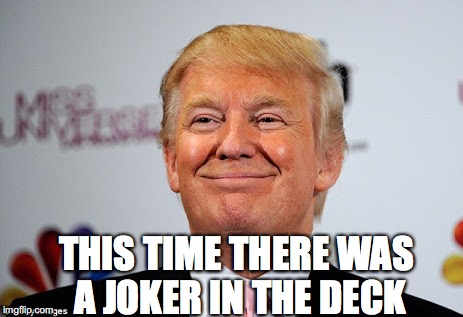 THIS TIME THERE WAS A JOKER IN THE DECK | made w/ Imgflip meme maker