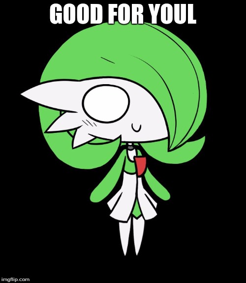 Gardevoir | GOOD FOR YOUL | image tagged in gardevoir | made w/ Imgflip meme maker