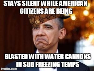 obama not bad | STAYS SILENT WHILE AMERICAN CITIZENS ARE BEING; BLASTED WITH WATER CANNONS IN SUB FREEZING TEMPS | image tagged in obama not bad,scumbag | made w/ Imgflip meme maker