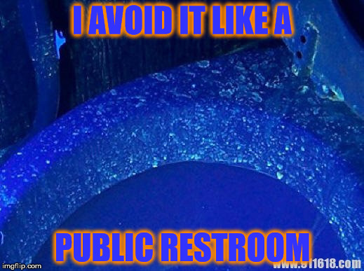 Toilet Under UV Light | I AVOID IT LIKE A PUBLIC RESTROOM | image tagged in toilet under uv light | made w/ Imgflip meme maker