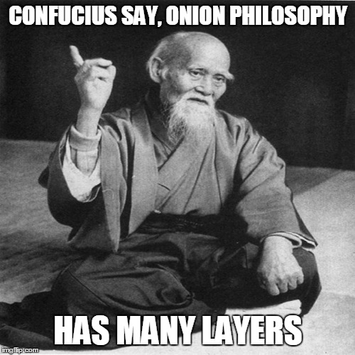 CONFUCIUS SAY, ONION PHILOSOPHY HAS MANY LAYERS | made w/ Imgflip meme maker