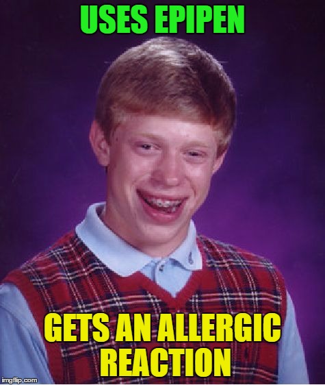 Bad Luck Brian Meme | USES EPIPEN GETS AN ALLERGIC REACTION | image tagged in memes,bad luck brian | made w/ Imgflip meme maker