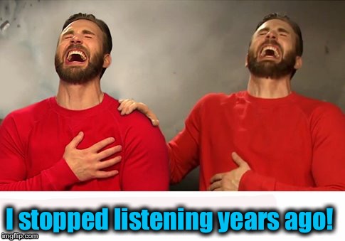I stopped listening years ago! | made w/ Imgflip meme maker