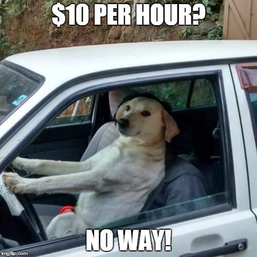 $10 PER HOUR? NO WAY! | made w/ Imgflip meme maker