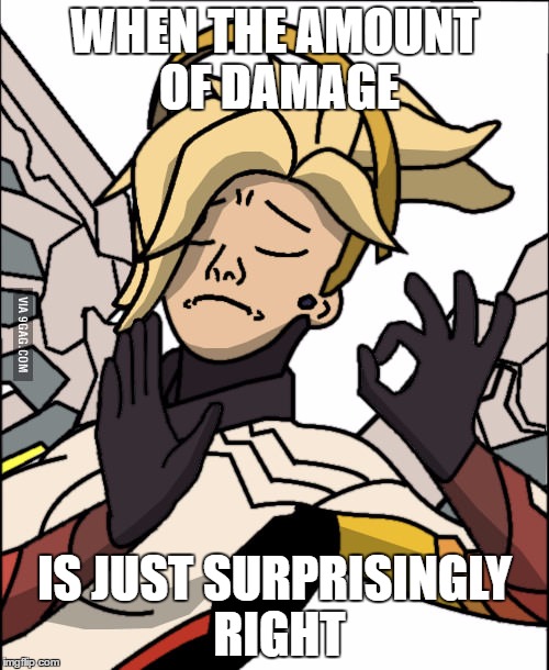 When the amount of damage is just suprisingly right | WHEN THE AMOUNT OF DAMAGE; IS JUST SURPRISINGLY RIGHT | image tagged in mercy 'just right' | made w/ Imgflip meme maker