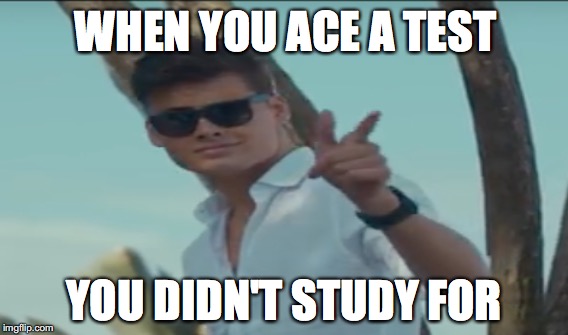 Ace | WHEN YOU ACE A TEST; YOU DIDN'T STUDY FOR | image tagged in funny,the most interesting man in the world,hey internet,original meme,stealing the front page,amazing | made w/ Imgflip meme maker