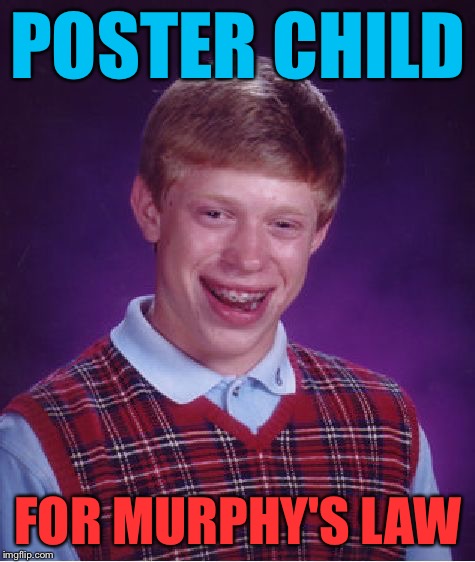 Bad Luck Brian Meme | POSTER CHILD; FOR MURPHY'S LAW | image tagged in memes,bad luck brian | made w/ Imgflip meme maker