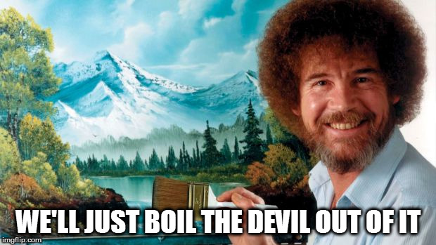 WE'LL JUST BOIL THE DEVIL OUT OF IT | made w/ Imgflip meme maker