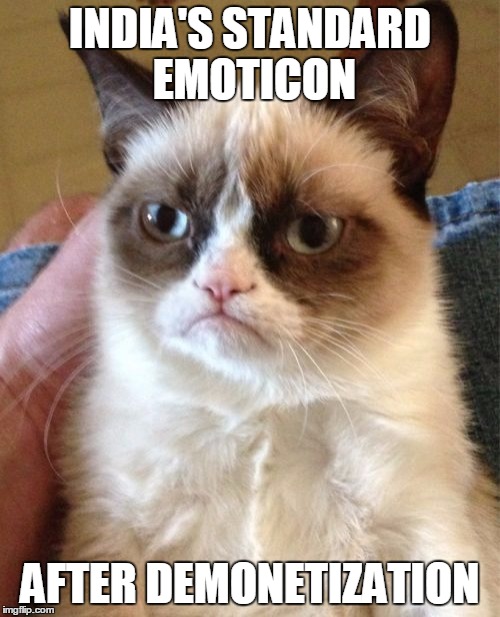 Grumpy Cat Meme | INDIA'S STANDARD EMOTICON; AFTER DEMONETIZATION | image tagged in memes,grumpy cat | made w/ Imgflip meme maker