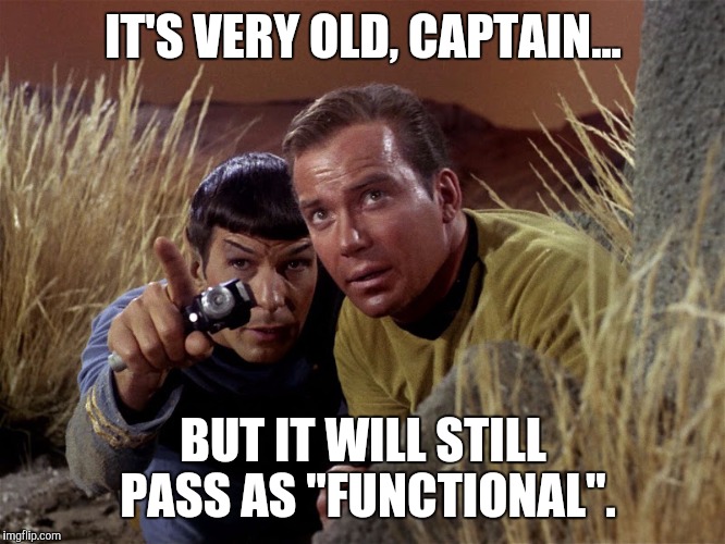Old meme report | IT'S VERY OLD, CAPTAIN... BUT IT WILL STILL PASS AS "FUNCTIONAL". | image tagged in spock and kirk,memes,old memes | made w/ Imgflip meme maker