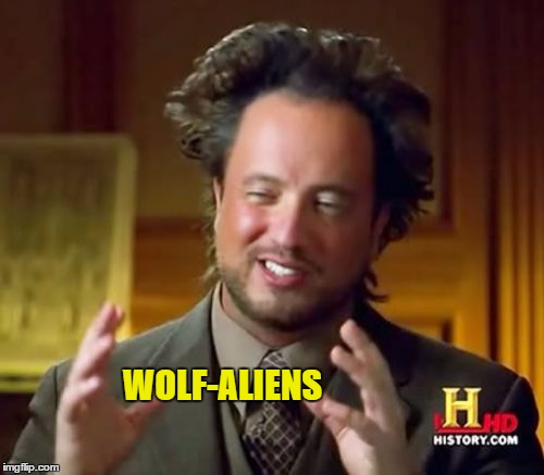Ancient Aliens Meme | WOLF-ALIENS | image tagged in memes,ancient aliens | made w/ Imgflip meme maker