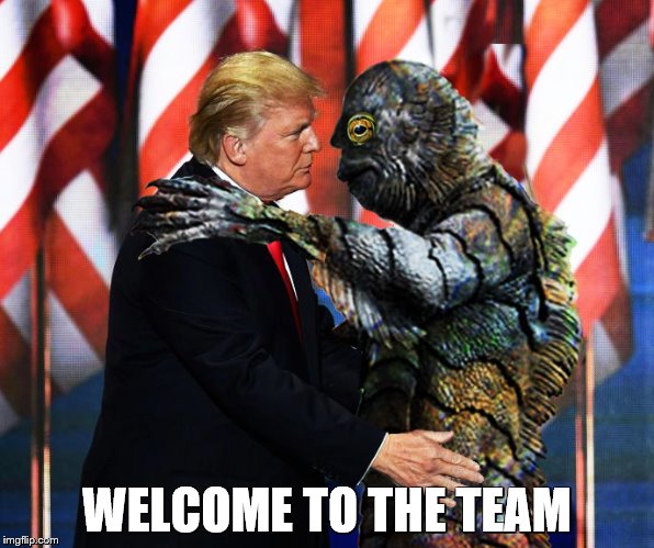 WELCOME TO THE TEAM | image tagged in drain the swamp,trump,drain,swamp,creature from black lagoon | made w/ Imgflip meme maker