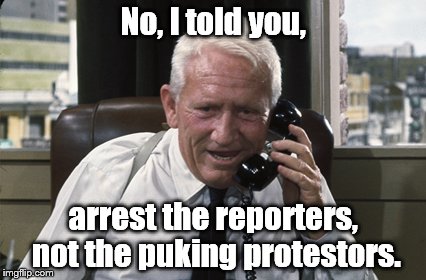 Tracy | No, I told you, arrest the reporters, not the puking protestors. | image tagged in tracy | made w/ Imgflip meme maker