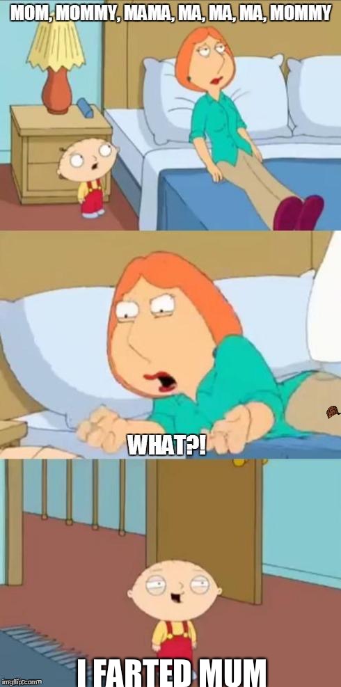 family guy mommy | I FARTED MUM | image tagged in family guy mommy,scumbag | made w/ Imgflip meme maker