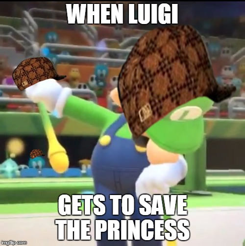 Luigi Dab | WHEN LUIGI; GETS TO SAVE THE PRINCESS | image tagged in luigi dab,scumbag | made w/ Imgflip meme maker