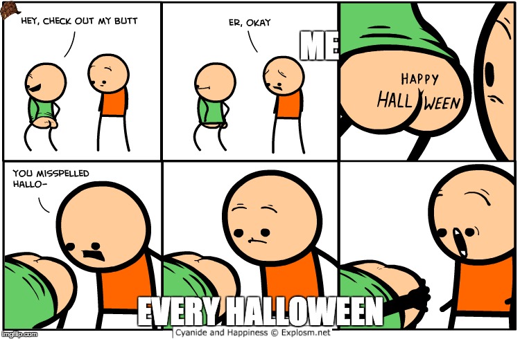me er halloween | ME; EVERY HALLOWEEN | image tagged in cyanide and happiness | made w/ Imgflip meme maker