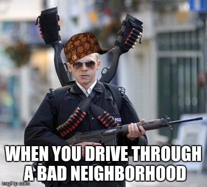 guy walking with shotguns movie | WHEN YOU DRIVE THROUGH A BAD NEIGHBORHOOD | image tagged in guy walking with shotguns movie,scumbag | made w/ Imgflip meme maker