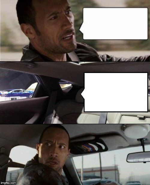 High Quality The Rock Driving Blank 2 Blank Meme Template