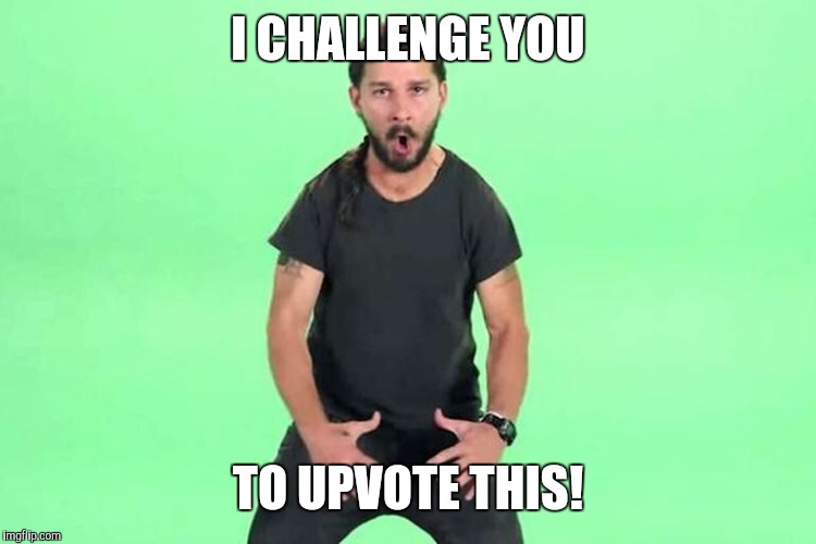Just do it | I CHALLENGE YOU; TO UPVOTE THIS! | image tagged in just do it | made w/ Imgflip meme maker