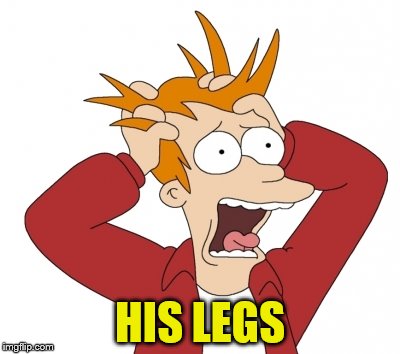 HIS LEGS | made w/ Imgflip meme maker