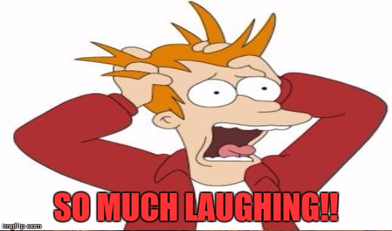 SO MUCH LAUGHING!! | made w/ Imgflip meme maker