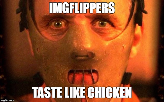 IMGFLIPPERS TASTE LIKE CHICKEN | made w/ Imgflip meme maker