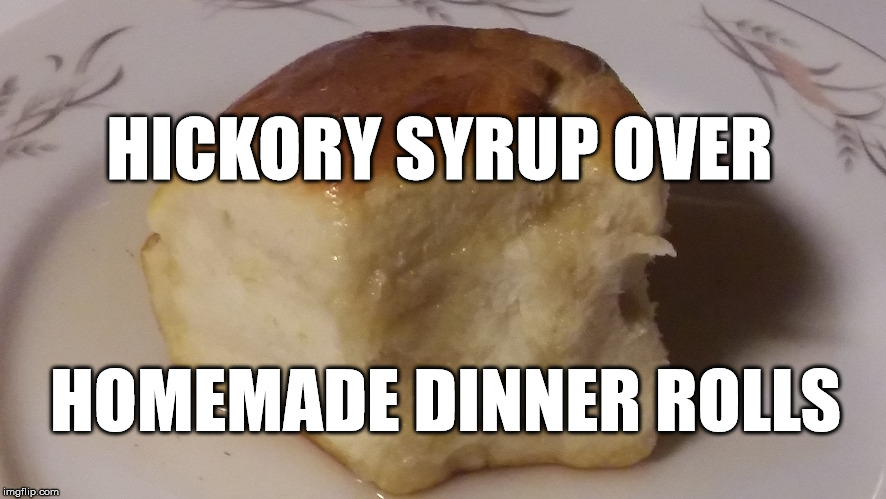 Take your dinner rolls to a new level of flavor with Hickory Syrup over the top. facebook.com/hickorysyrups  | HICKORY SYRUP OVER; HOMEMADE DINNER ROLLS | image tagged in hickory syrup,dinner rolls,homemade,bread,syrup,sweet rolls | made w/ Imgflip meme maker