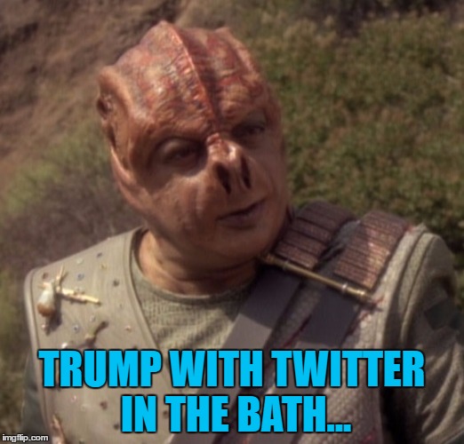 How World War 3 will begin... :) | TRUMP WITH TWITTER IN THE BATH... | image tagged in darmok,memes,star trek,trump,tv,twitter | made w/ Imgflip meme maker