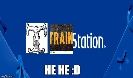 trainstation lol | HE HE :D | image tagged in lol | made w/ Imgflip meme maker