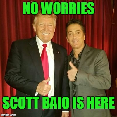 NO WORRIES SCOTT BAIO IS HERE | made w/ Imgflip meme maker