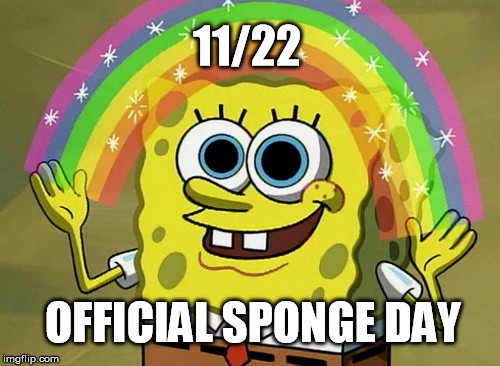 Imagination Spongebob | 11/22; OFFICIAL SPONGE DAY | image tagged in memes,imagination spongebob | made w/ Imgflip meme maker