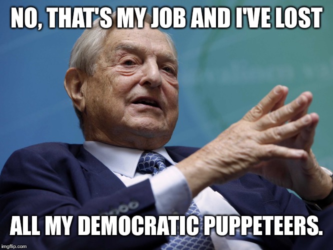 NO, THAT'S MY JOB AND I'VE LOST ALL MY DEMOCRATIC PUPPETEERS. | made w/ Imgflip meme maker