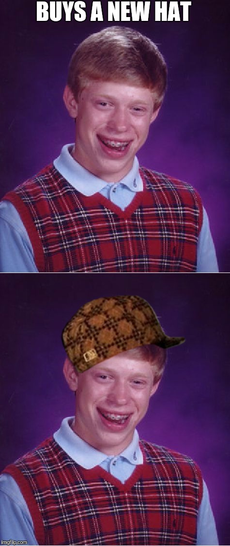 Such bad luck | BUYS A NEW HAT | image tagged in bad luck brian,scumbag,meme | made w/ Imgflip meme maker