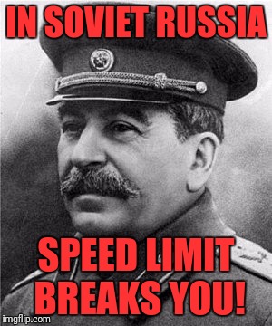 IN SOVIET RUSSIA SPEED LIMIT BREAKS YOU! | made w/ Imgflip meme maker